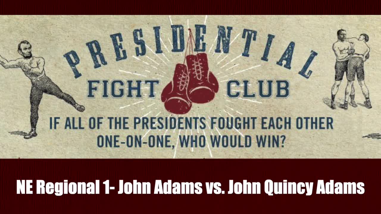 NE Regional 1- John Adams vs. John Quincy Adams - Presidential Fight Club