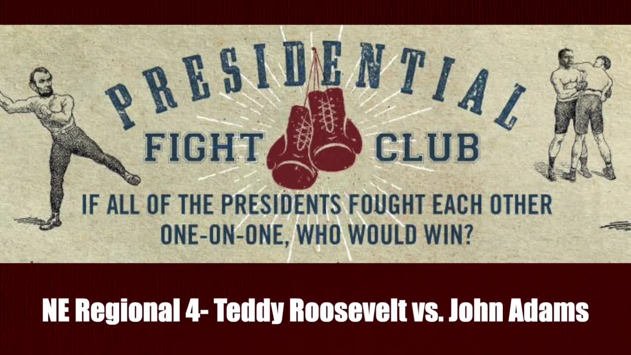 NE Regional 4- Teddy Roosevelt vs. John Adams - Presidential Fight Club