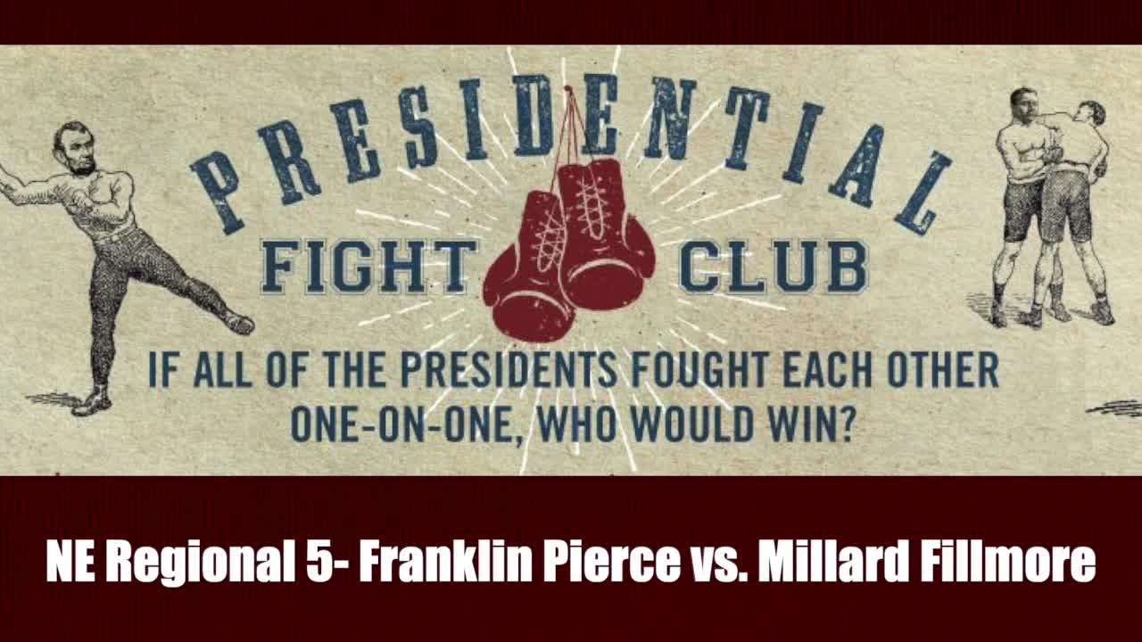 NE Regional 5- Franklin Pierce vs. Millard Fillmore - Presidential Fight Club