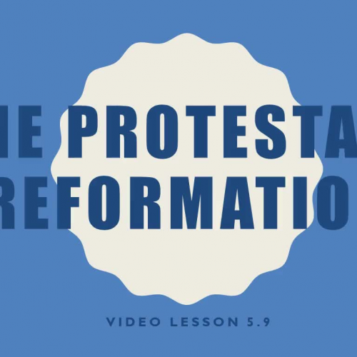 Video Lesson 5.9 - The Protestant Reformation