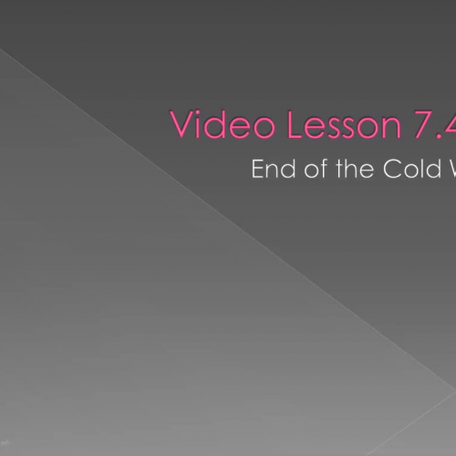 Video Lesson 7.4 - The End of the Cold War